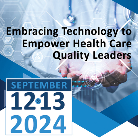 Embracing Technology to Empower Health Care Quality Leaders